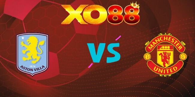 XO88 Nhận định soi kèo Aston Villa vs Man United, 23h30 ngày 21/12/2025